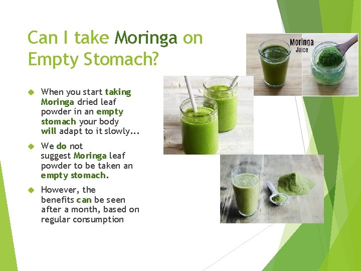 Can I take Moringa on Empty Stomach? When you start taking Moringa dried leaf