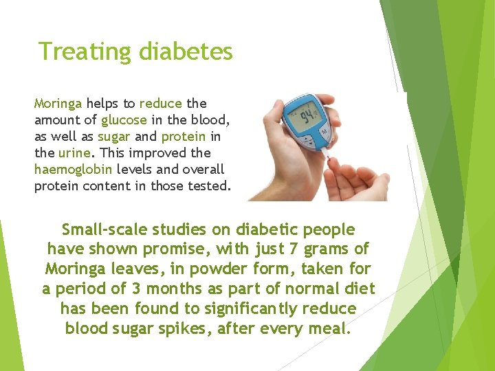 Treating diabetes Moringa helps to reduce the amount of glucose in the blood, as