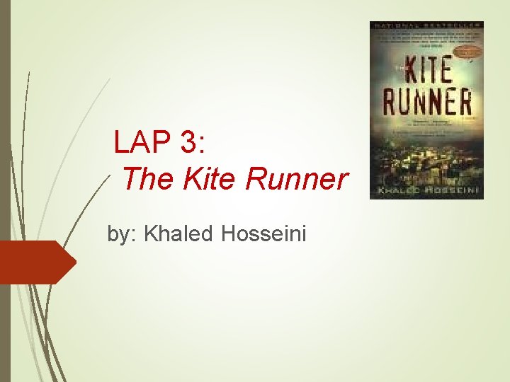 LAP 3: The Kite Runner by: Khaled Hosseini 
