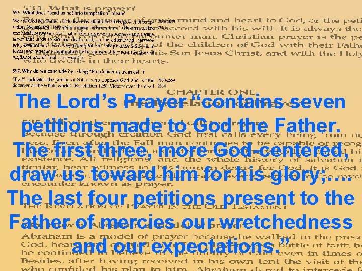 The Lord’s Prayer “contains seven petitions made to God the Father. The first three,