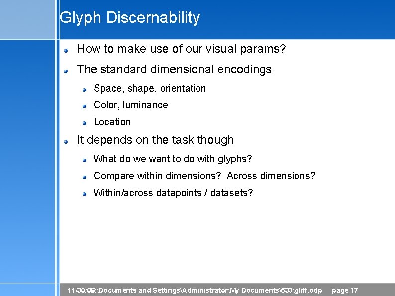 Glyph Discernability How to make use of our visual params? The standard dimensional encodings