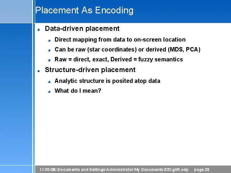 Placement As Encoding Data-driven placement Direct mapping from data to on-screen location Can be