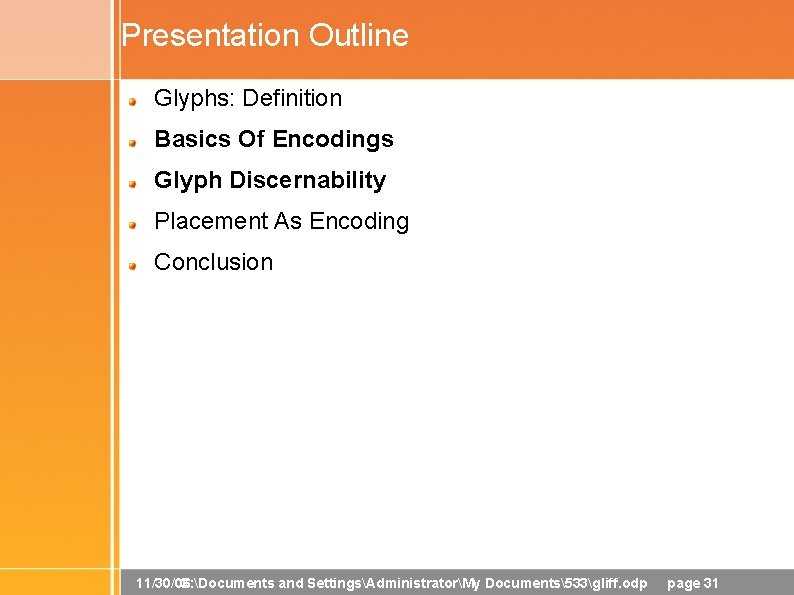 Presentation Outline Glyphs: Definition Basics Of Encodings Glyph Discernability Placement As Encoding Conclusion 11/30/06