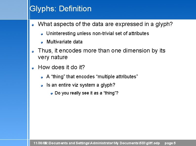 Glyphs: Definition What aspects of the data are expressed in a glyph? Uninteresting unless