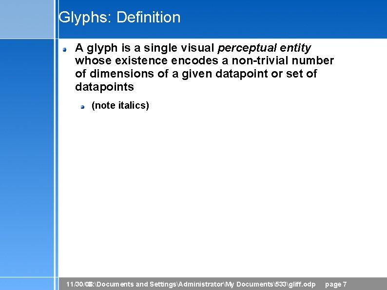 Glyphs: Definition A glyph is a single visual perceptual entity whose existence encodes a