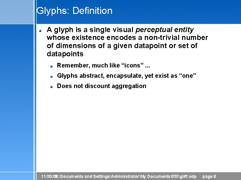 Glyphs: Definition A glyph is a single visual perceptual entity whose existence encodes a