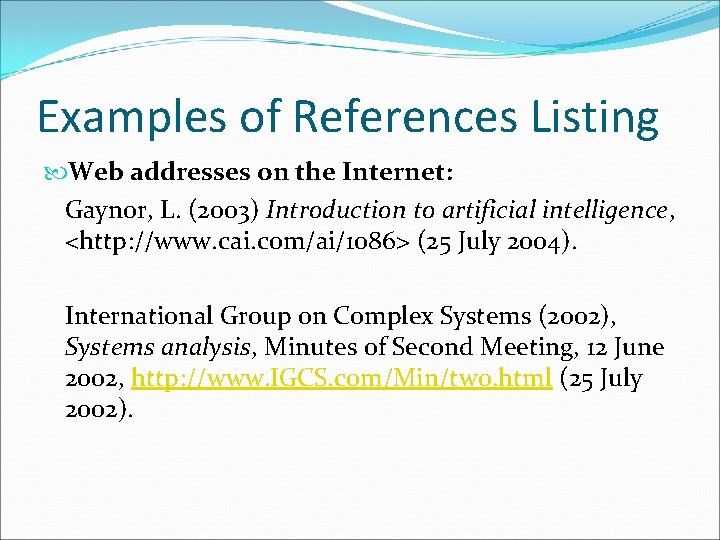 Examples of References Listing Web addresses on the Internet: Gaynor, L. (2003) Introduction to