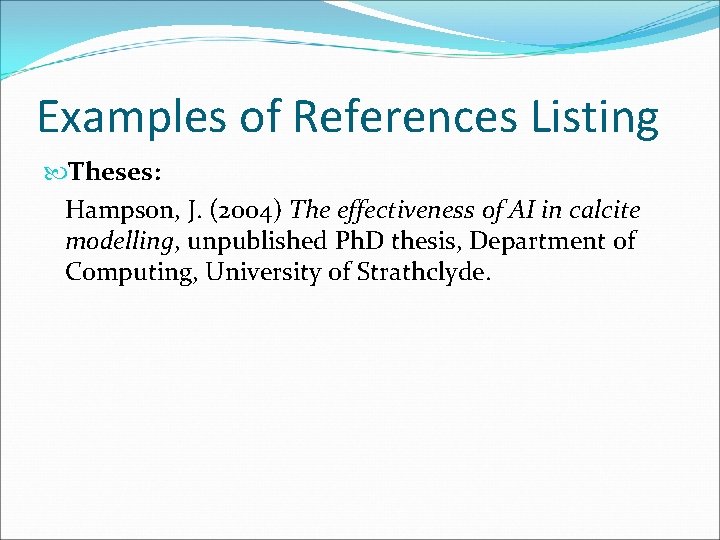Examples of References Listing Theses: Hampson, J. (2004) The effectiveness of AI in calcite