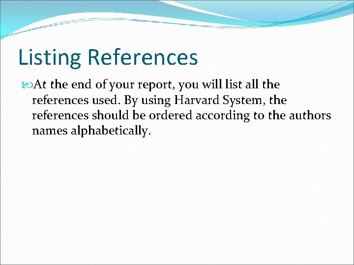 Listing References At the end of your report, you will list all the references