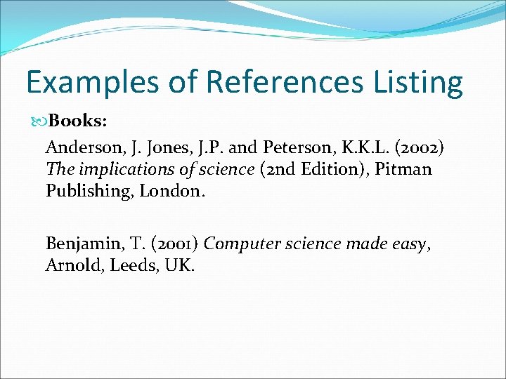 Examples of References Listing Books: Anderson, J. Jones, J. P. and Peterson, K. K.