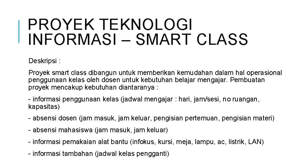 PROYEK TEKNOLOGI INFORMASI – SMART CLASS Deskripsi : Proyek smart class dibangun untuk memberikan