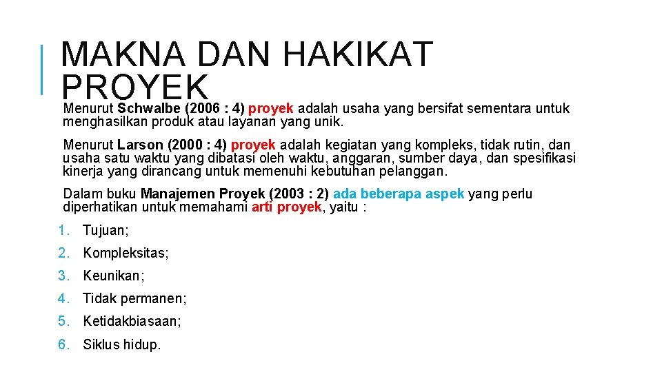 MAKNA DAN HAKIKAT PROYEK Menurut Schwalbe (2006 : 4) proyek adalah usaha yang bersifat