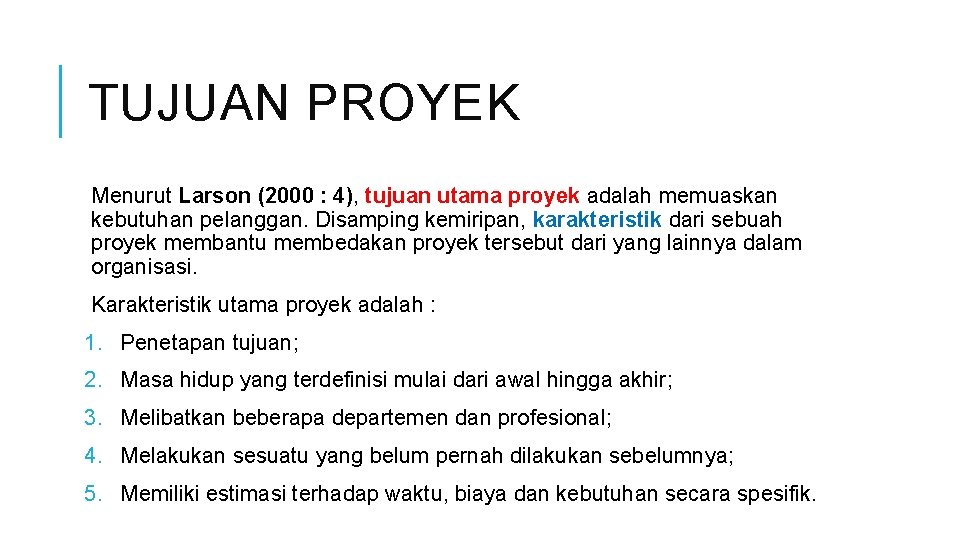 TUJUAN PROYEK Menurut Larson (2000 : 4), tujuan utama proyek adalah memuaskan kebutuhan pelanggan.