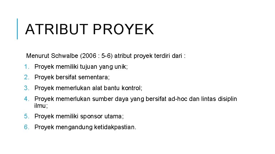 ATRIBUT PROYEK Menurut Schwalbe (2006 : 5 -6) atribut proyek terdiri dari : 1.