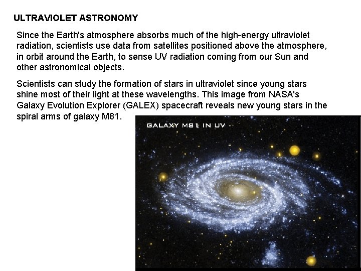 ULTRAVIOLET ASTRONOMY Since the Earth's atmosphere absorbs much of the high-energy ultraviolet radiation, scientists