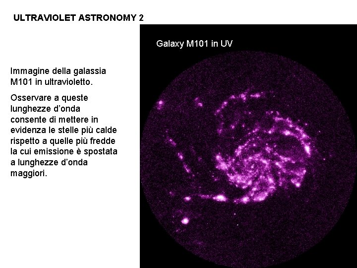 ULTRAVIOLET ASTRONOMY 2 Galaxy M 101 in UV Immagine della galassia M 101 in