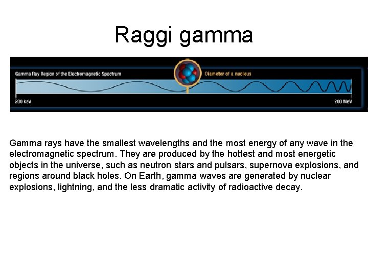 Raggi gamma Gamma rays have the smallest wavelengths and the most energy of any