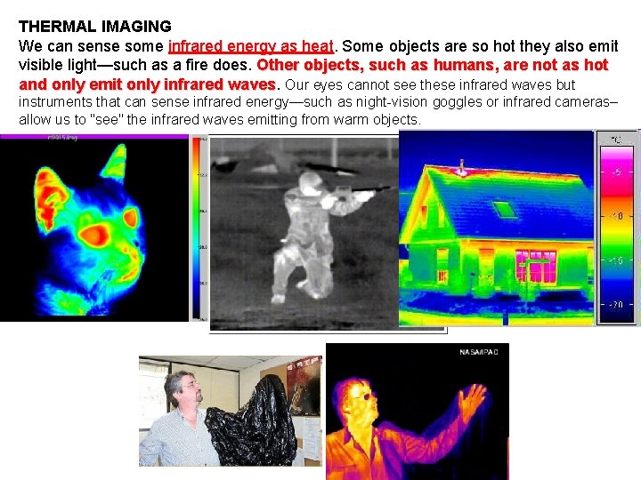 THERMAL IMAGING We can sense some infrared energy as heat. Some objects are so