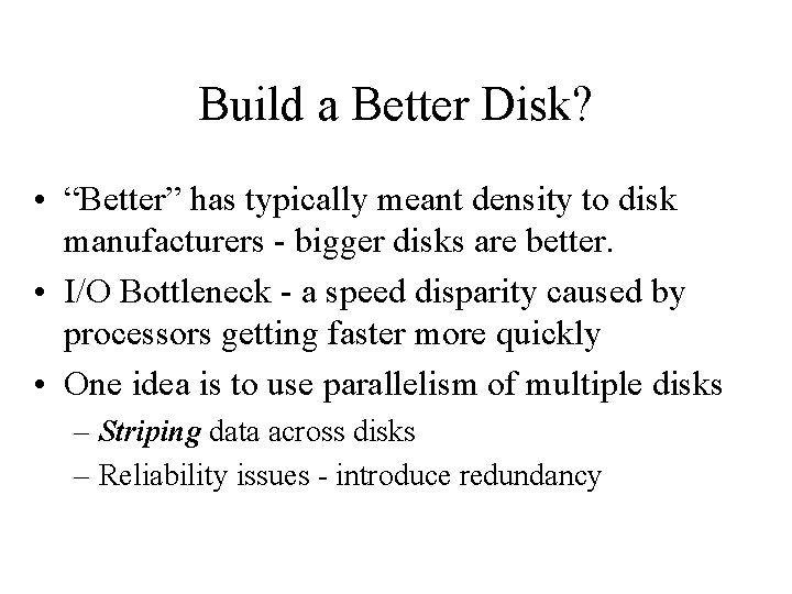 Build a Better Disk? • “Better” has typically meant density to disk manufacturers -