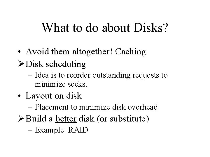 What to do about Disks? • Avoid them altogether! Caching Ø Disk scheduling –