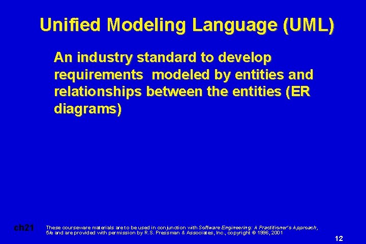 Unified Modeling Language (UML) An industry standard to develop requirements modeled by entities and