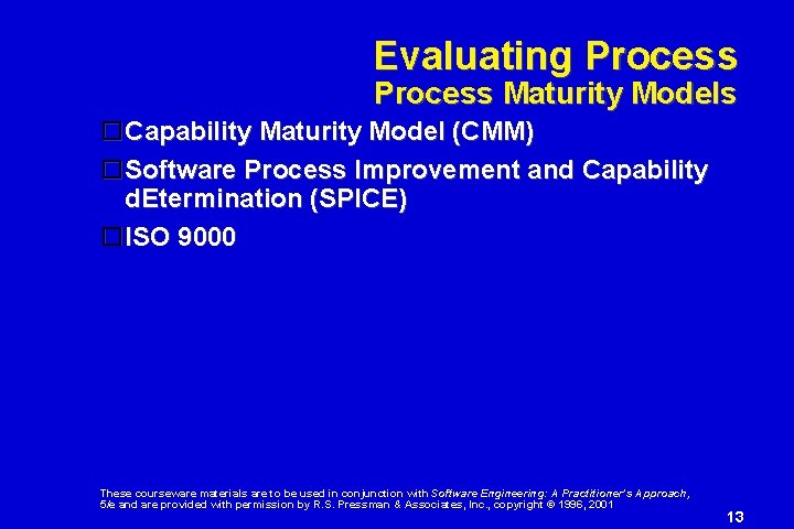 Evaluating Process Maturity Models Capability Maturity Model (CMM) Software Process Improvement and Capability d.