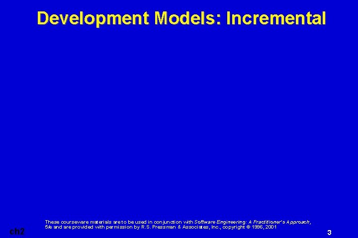 Development Models: Incremental ch 2 These courseware materials are to be used in conjunction