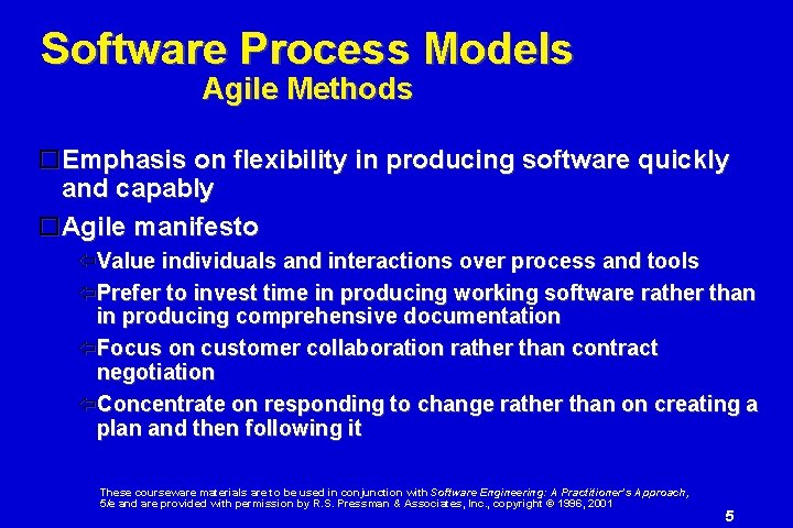 Software Process Models Agile Methods Emphasis on flexibility in producing software quickly and capably