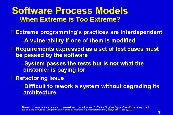 Software Process Models When Extreme is Too Extreme? Extreme programming's practices are interdependent A