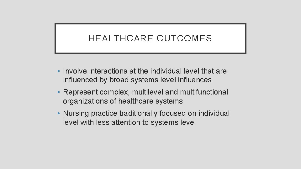 HEALTHCARE OUTCOMES • Involve interactions at the individual level that are influenced by broad