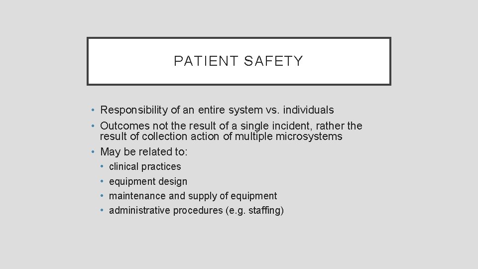 PATIENT SAFETY • Responsibility of an entire system vs. individuals • Outcomes not the