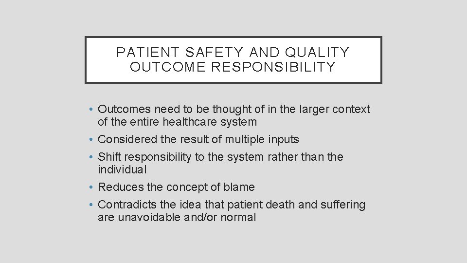 PATIENT SAFETY AND QUALITY OUTCOME RESPONSIBILITY • Outcomes need to be thought of in