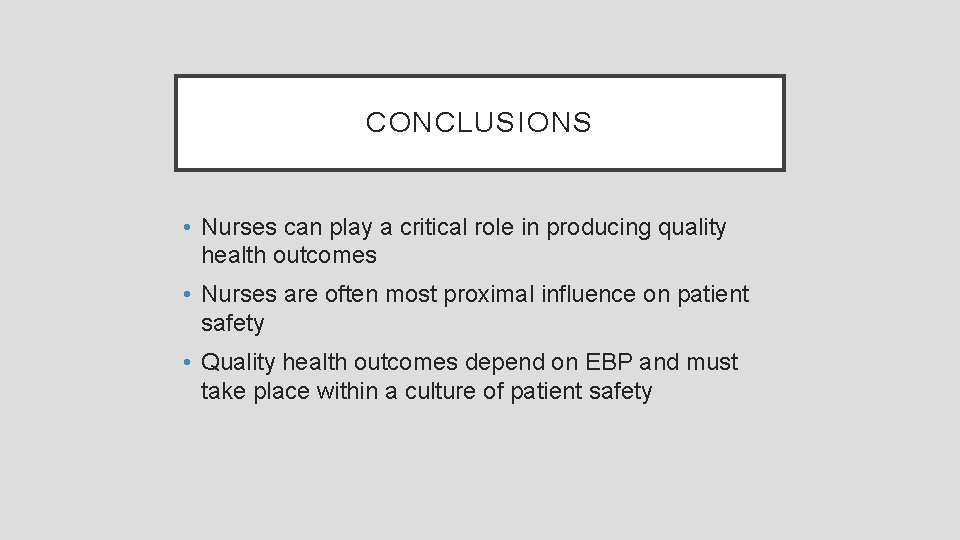 CONCLUSIONS • Nurses can play a critical role in producing quality health outcomes •