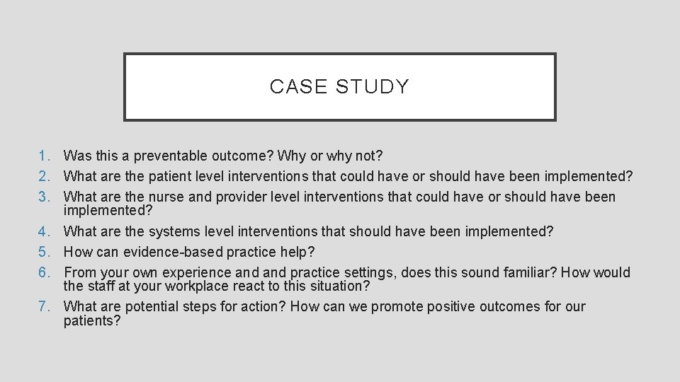 CASE STUDY 1. Was this a preventable outcome? Why or why not? 2. What