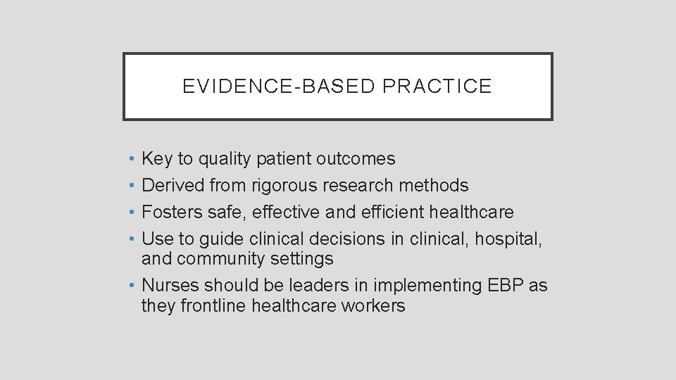 EVIDENCE-BASED PRACTICE • • Key to quality patient outcomes Derived from rigorous research methods