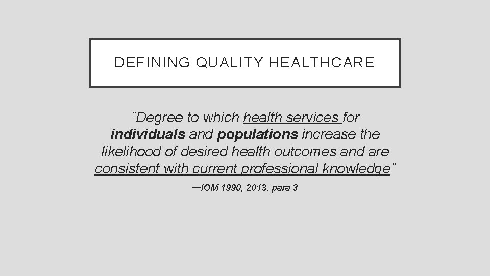 DEFINING QUALITY HEALTHCARE ”Degree to which health services for individuals and populations increase the