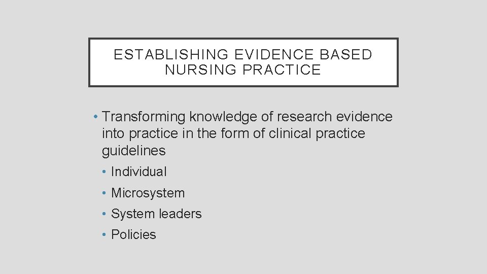 ESTABLISHING EVIDENCE BASED NURSING PRACTICE • Transforming knowledge of research evidence into practice in