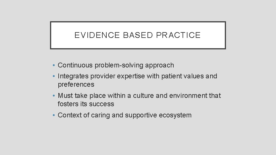 EVIDENCE BASED PRACTICE • Continuous problem-solving approach • Integrates provider expertise with patient values