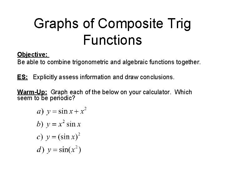 Graphs of Composite Trig Functions Objective: Be able to combine trigonometric and algebraic functions