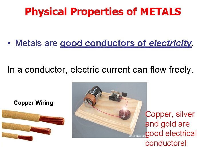 Physical Properties of METALS • Metals are good conductors of electricity. In a conductor,