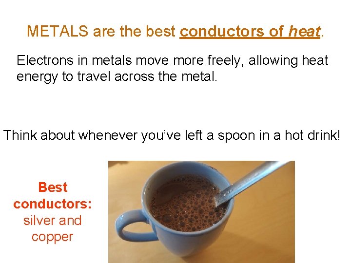 METALS are the best conductors of heat. Electrons in metals move more freely, allowing