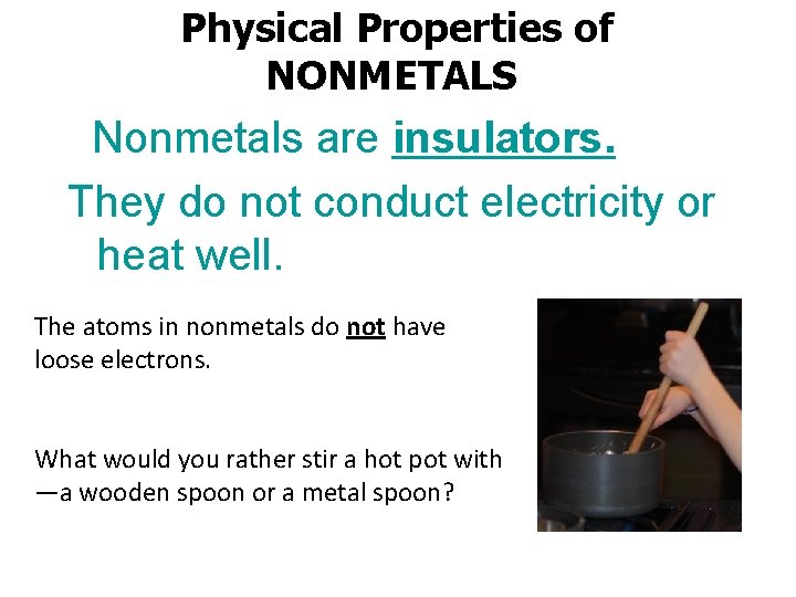 Physical Properties of NONMETALS Nonmetals are insulators. They do not conduct electricity or heat