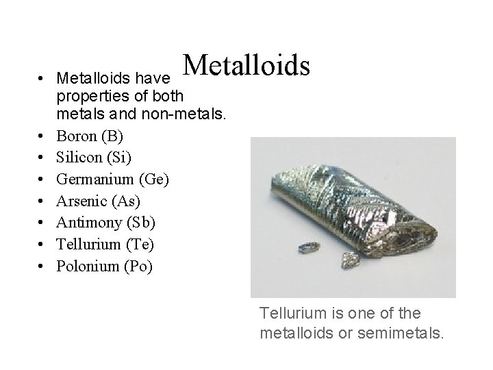 Metalloids • Metalloids have properties of both metals and non-metals. • Boron (B) •