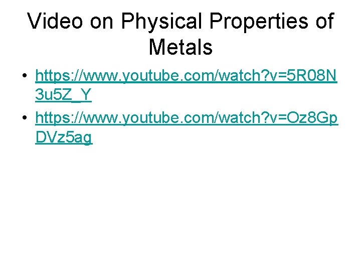 Video on Physical Properties of Metals • https: //www. youtube. com/watch? v=5 R 08