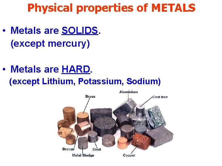 Physical properties of METALS • Metals are SOLIDS. (except mercury) • Metals are HARD.