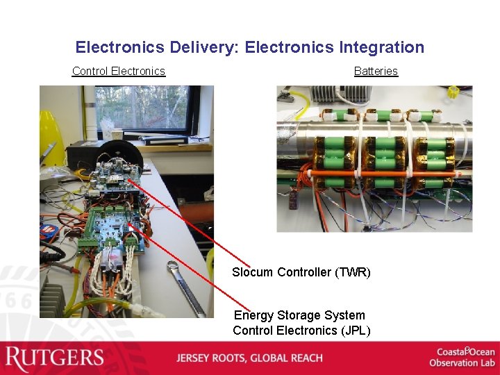 Electronics Delivery: Electronics Integration Control Electronics Batteries Slocum Controller (TWR) Energy Storage System Control