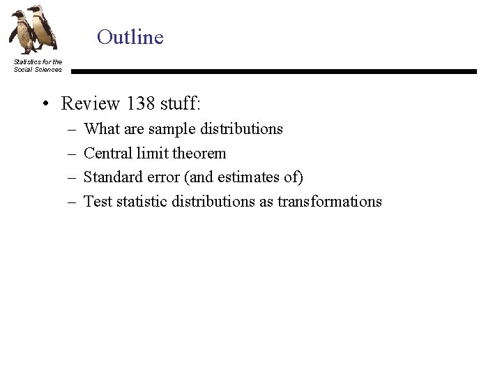 Outline Statistics for the Social Sciences • Review 138 stuff: – – What are