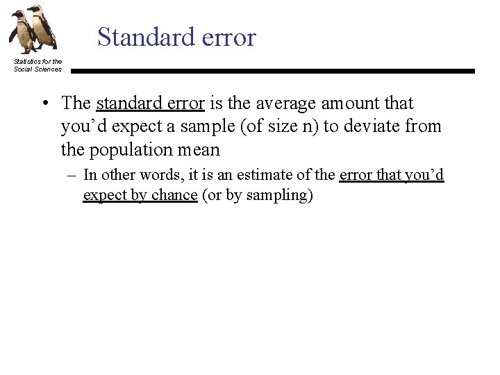 Standard error Statistics for the Social Sciences • The standard error is the average