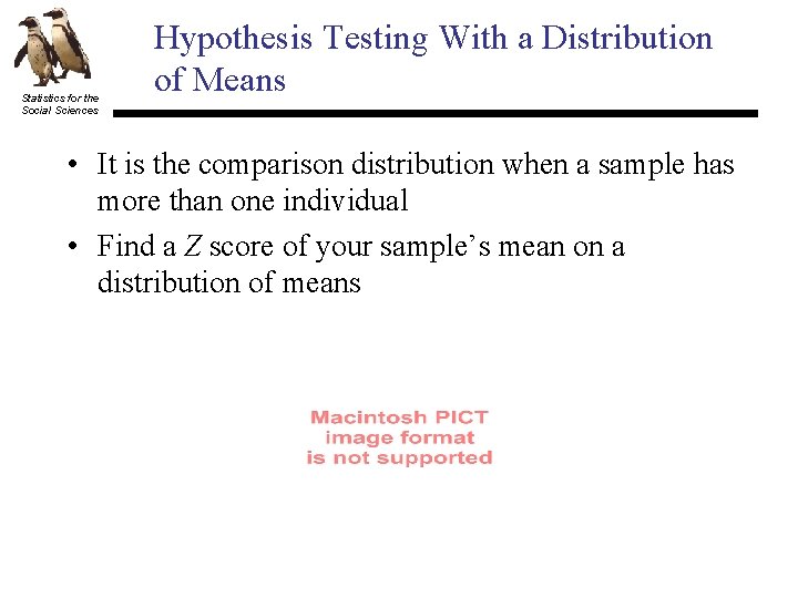 Statistics for the Social Sciences Hypothesis Testing With a Distribution of Means • It