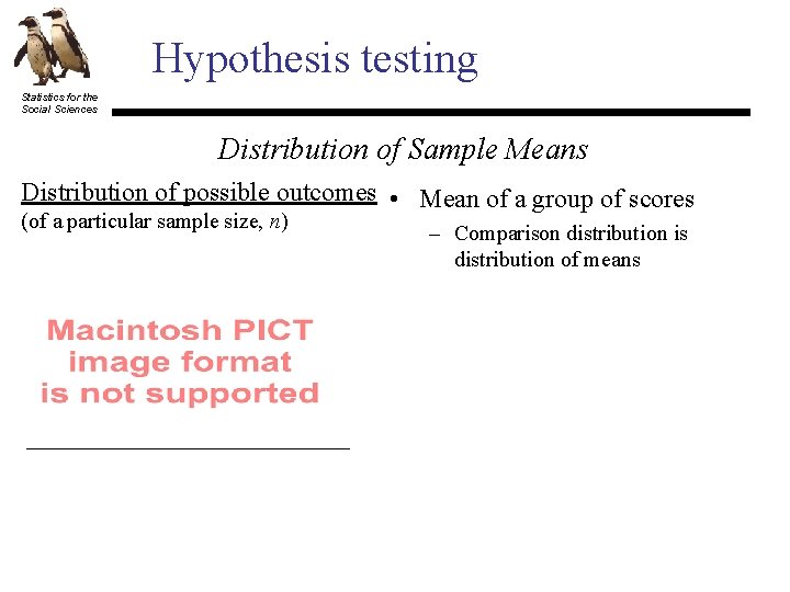 Hypothesis testing Statistics for the Social Sciences Distribution of Sample Means Distribution of possible